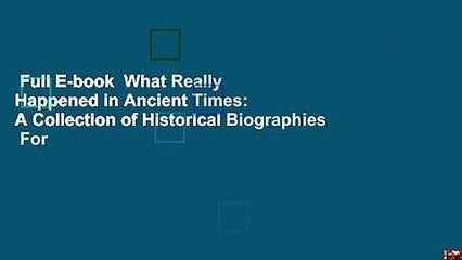 Full E-book  What Really Happened in Ancient Times: A Collection of Historical Biographies  For