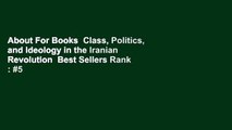About For Books  Class, Politics, and Ideology in the Iranian Revolution  Best Sellers Rank : #5