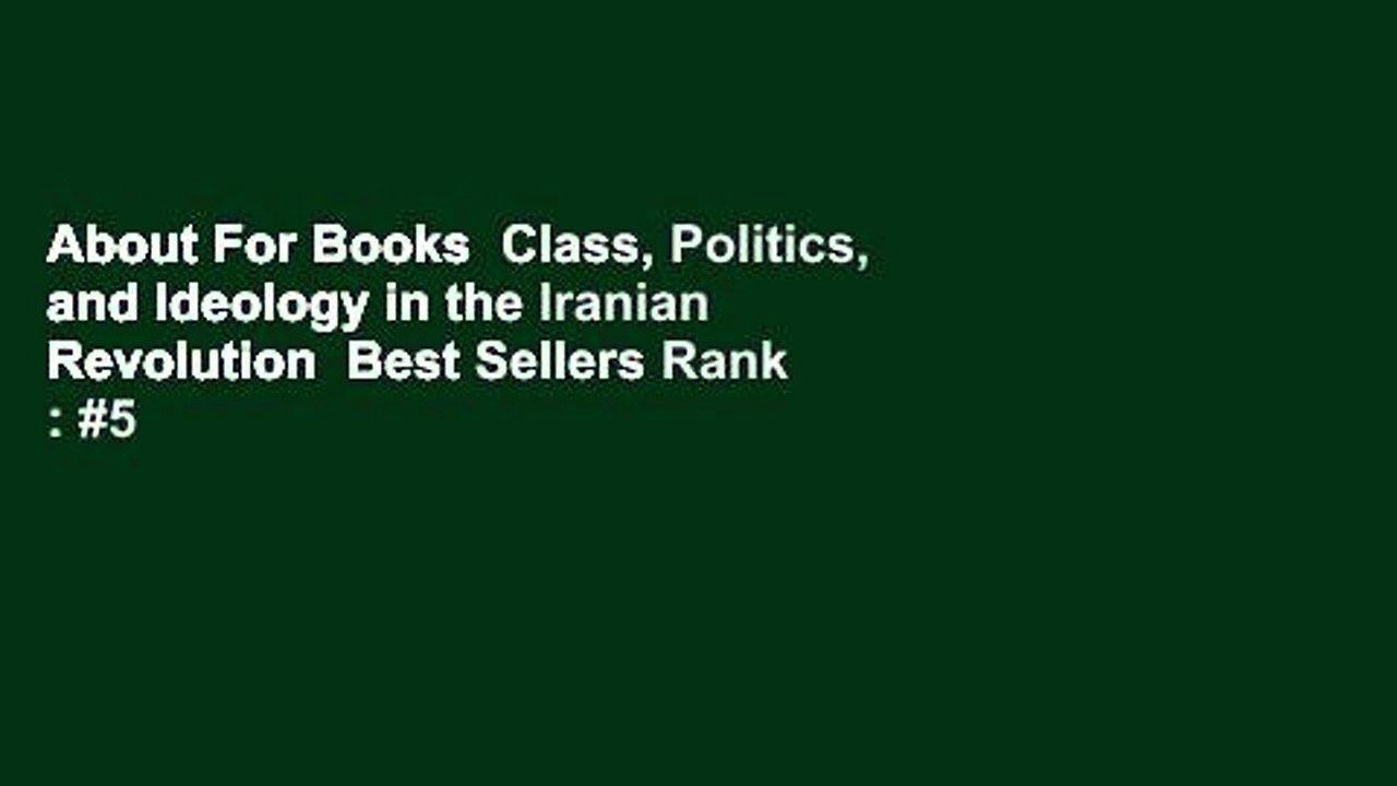 About For Books  Class, Politics, and Ideology in the Iranian Revolution  Best Sellers Rank : #5