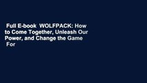 Full E-book  WOLFPACK: How to Come Together, Unleash Our Power, and Change the Game  For Kindle
