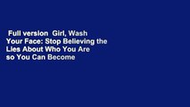 Full version  Girl, Wash Your Face: Stop Believing the Lies About Who You Are so You Can Become