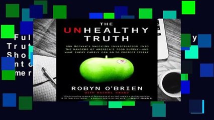 Full E-book  The Unhealthy Truth: One Mother s Shocking Investigation Into the Dangers of America