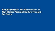 About For Books  The Phenomenon of Man (Harper Perennial Modern Thought)  For Online