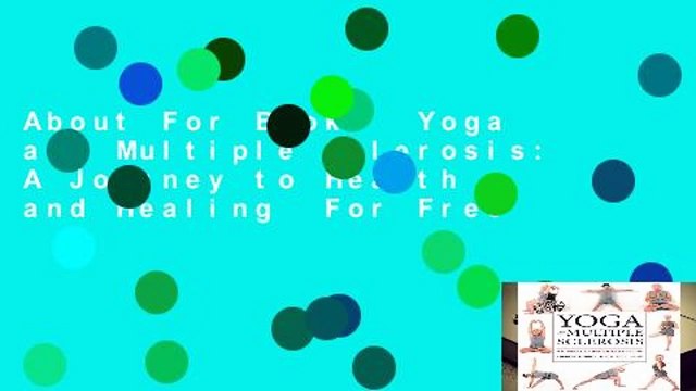 About For Books Yoga and Multiple Sclerosis: A Journey to Health and Healing For Free