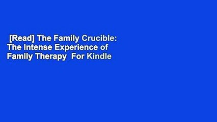 [Read] The Family Crucible: The Intense Experience of Family Therapy  For Kindle