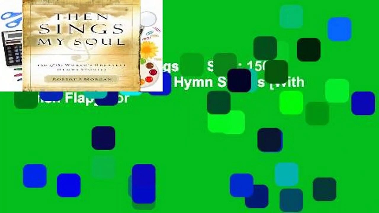 Full E-book  Then Sings My Soul: 150 of the World s Greatest Hymn Stories [With French Flap]  For