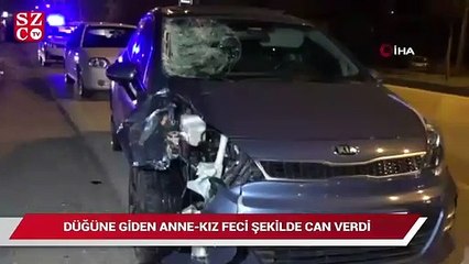 Düğüne giden anne-kız feci şekilde can verdi