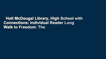 Holt McDougal Library, High School with Connections: Individual Reader Long Walk to Freedom: The
