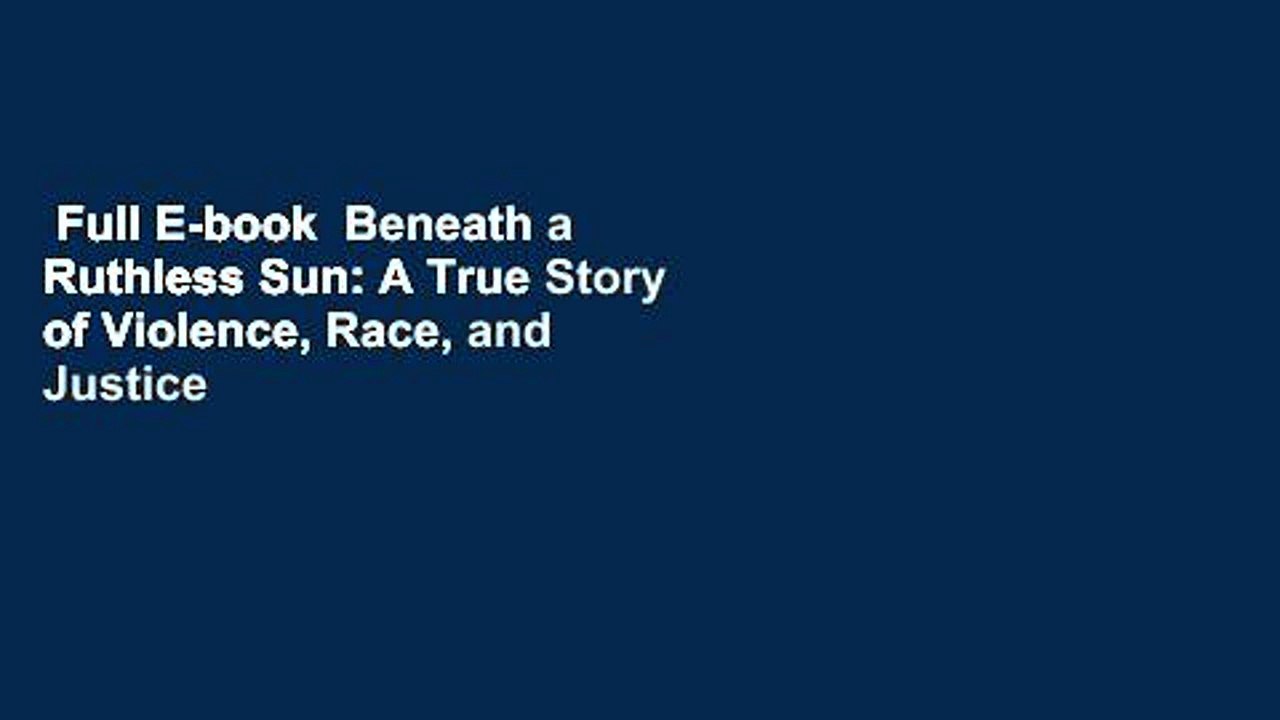 Full E-book  Beneath a Ruthless Sun: A True Story of Violence, Race, and Justice Lost and Found