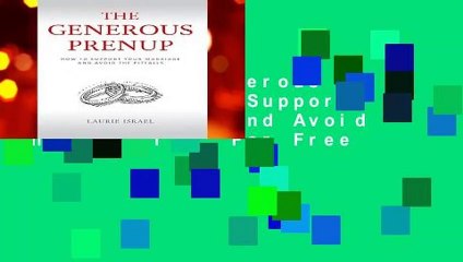 [Read] The Generous Prenup: How to Support Your Marriage and Avoid the Pitfalls  For Free
