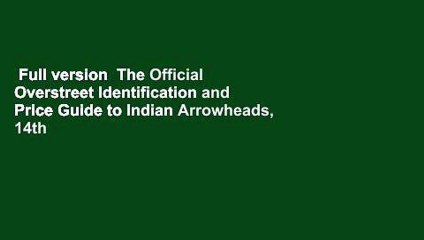 Full version  The Official Overstreet Identification and Price Guide to Indian Arrowheads, 14th