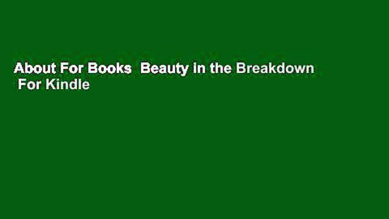 About For Books  Beauty in the Breakdown  For Kindle