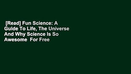 [Read] Fun Science: A Guide To Life, The Universe And Why Science Is So Awesome  For Free