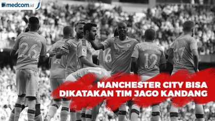Manchester City Bisa Dikatakan Tim Jago Kandang