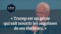 « Trump est un génie qui sait nourrir les angoisses de ses électeurs. »