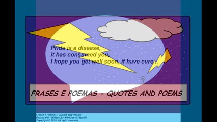 Pride is a disease, it has consumed you...[Quotes and Poems]