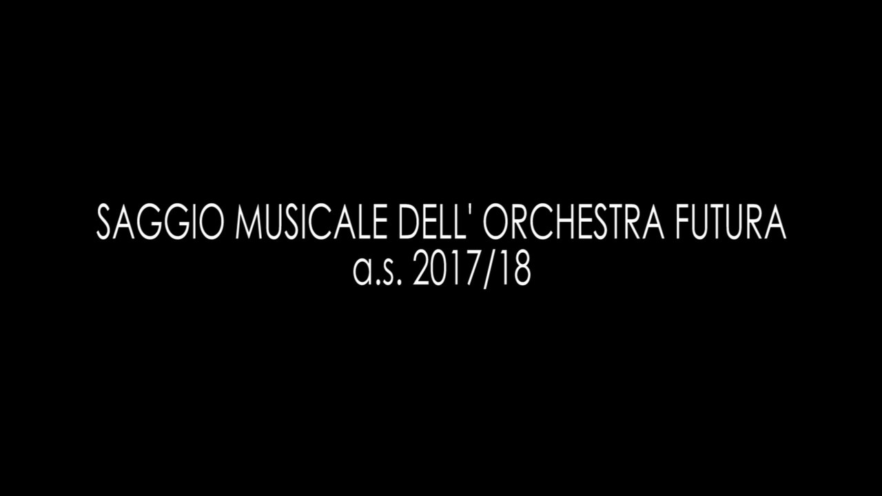 Saggio musicale dell'Orchestra Futura - a.s. 2017-2018 Scuola D'Ovidio-Nicolardi