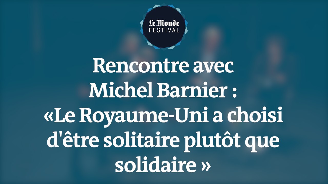 Rencontre avec Michel Barnier : « Le Royaume-Uni a choisi d'être solitaire plutôt que solidaire »