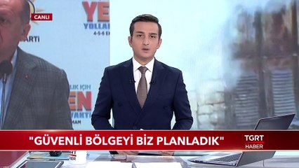 Cumhurbaşkanı Erdoğan: "Güvenli Bölgeyi Biz Planladık"