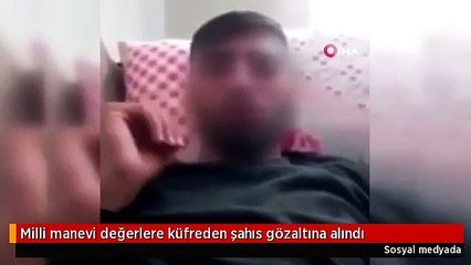 Milli manevi değerlere küfreden şahıs gözaltına alındı