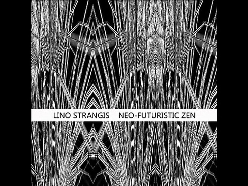 Lino Strangis - Neo-Futuristic Zen Part 1