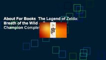 About For Books  The Legend of Zelda: Breath of the Wild -- Creating a Champion Complete