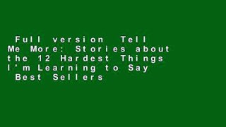 Full version  Tell Me More: Stories about the 12 Hardest Things I'm Learning to Say  Best Sellers