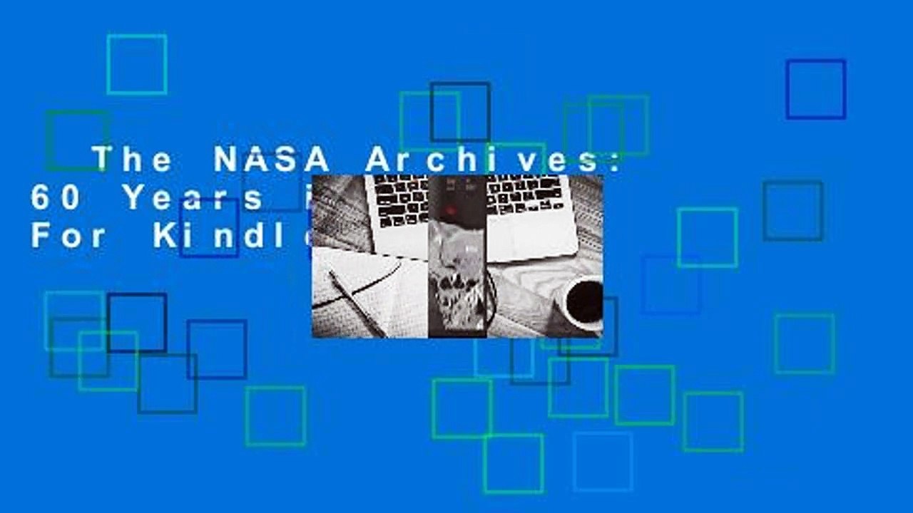 The NASA Archives 60 Years in Space For Kindle video Dailymotion