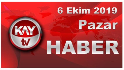 6 Ekim 2019 Kay Tv Haber