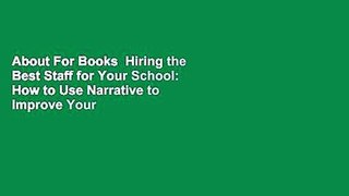 About For Books  Hiring the Best Staff for Your School: How to Use Narrative to Improve Your