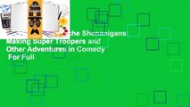Full E-book Mustache Shenanigans: Making Super Troopers and Other Adventures in Comedy  For Full