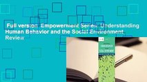 Full version  Empowerment Series: Understanding Human Behavior and the Social Environment  Review