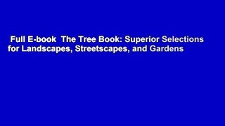 Full E-book  The Tree Book: Superior Selections for Landscapes, Streetscapes, and Gardens