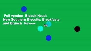 Full version  Biscuit Head: New Southern Biscuits, Breakfasts, and Brunch  Review
