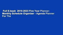 Full E-book  2019-2023 Five Year Planner: Monthly Schedule Organizer - Agenda Planner For The