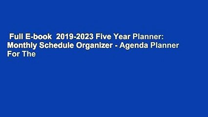 Full E-book  2019-2023 Five Year Planner: Monthly Schedule Organizer - Agenda Planner For The