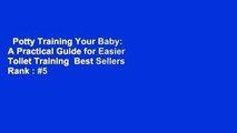 Potty Training Your Baby: A Practical Guide for Easier Toilet Training  Best Sellers Rank : #5