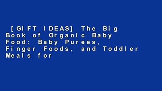 [GIFT IDEAS] The Big Book of Organic Baby Food: Baby Purees, Finger Foods, and Toddler Meals for