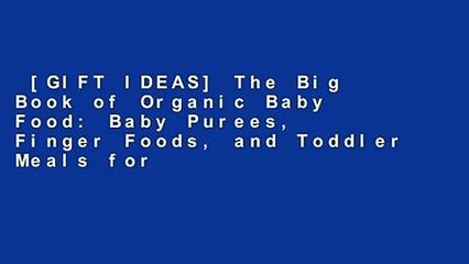 [GIFT IDEAS] The Big Book of Organic Baby Food: Baby Purees, Finger Foods, and Toddler Meals for