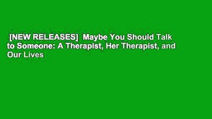 [NEW RELEASES]  Maybe You Should Talk to Someone: A Therapist, Her Therapist, and Our Lives