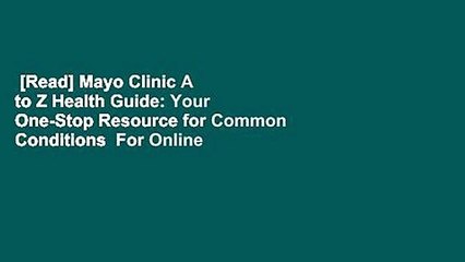 [Read] Mayo Clinic A to Z Health Guide: Your One-Stop Resource for Common Conditions  For Online