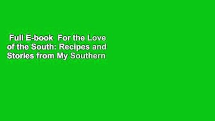 Full E-book  For the Love of the South: Recipes and Stories from My Southern Kitchen  Review