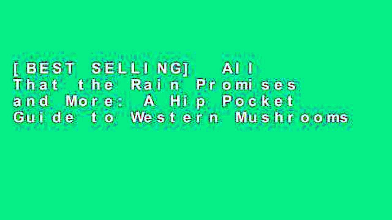 [BEST SELLING]  All That the Rain Promises and More: A Hip Pocket Guide to Western Mushrooms