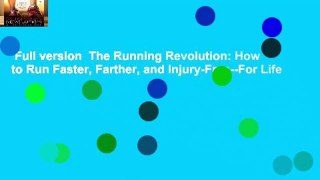 Full version  The Running Revolution: How to Run Faster, Farther, and Injury-Free--For Life