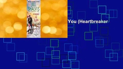 Full version  Wrapped Up in You (Heartbreaker Bay, #8) Complete