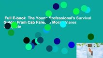 Full E-book  The Young Professional's Survival Guide: From Cab Fares to Moral Snares Complete