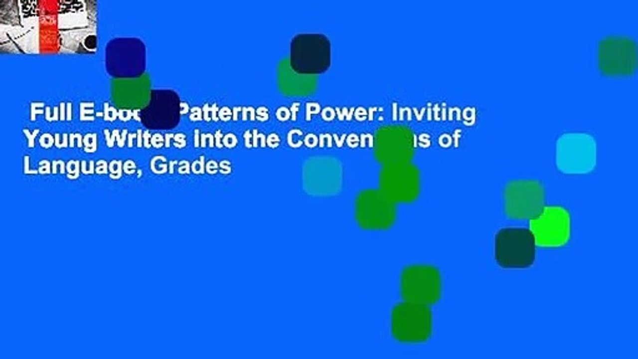 Full E-book  Patterns of Power: Inviting Young Writers into the Conventions of Language, Grades