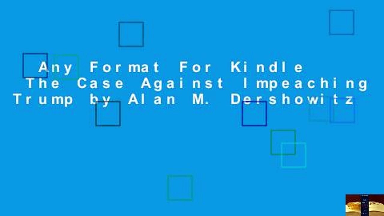 Any Format For Kindle  The Case Against Impeaching Trump by Alan M. Dershowitz