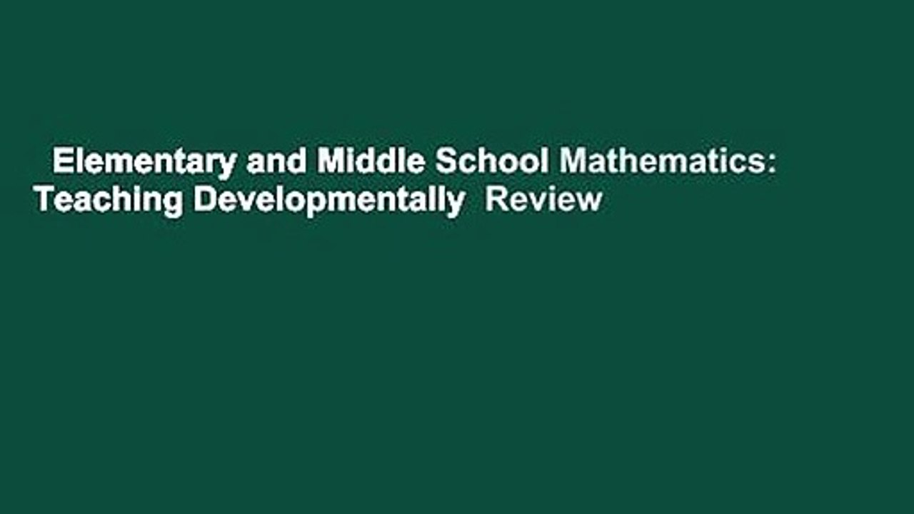 Elementary and Middle School Mathematics: Teaching Developmentally  Review