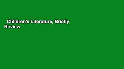 Children's Literature, Briefly  Review